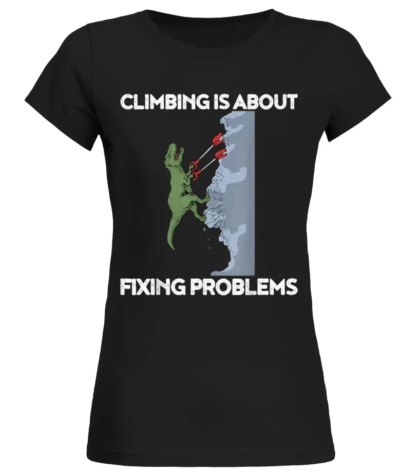 CLIMBING IS ABOUT FIXING PROBLEMS Camiseta cuello redondo Mujer