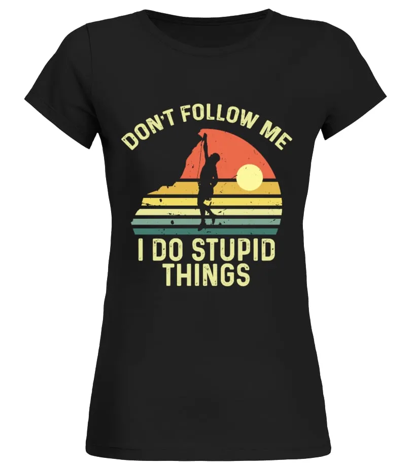 DON'T FOLLOW ME I DO STUPID THINGS CLIMBING Camiseta cuello redondo Mujer