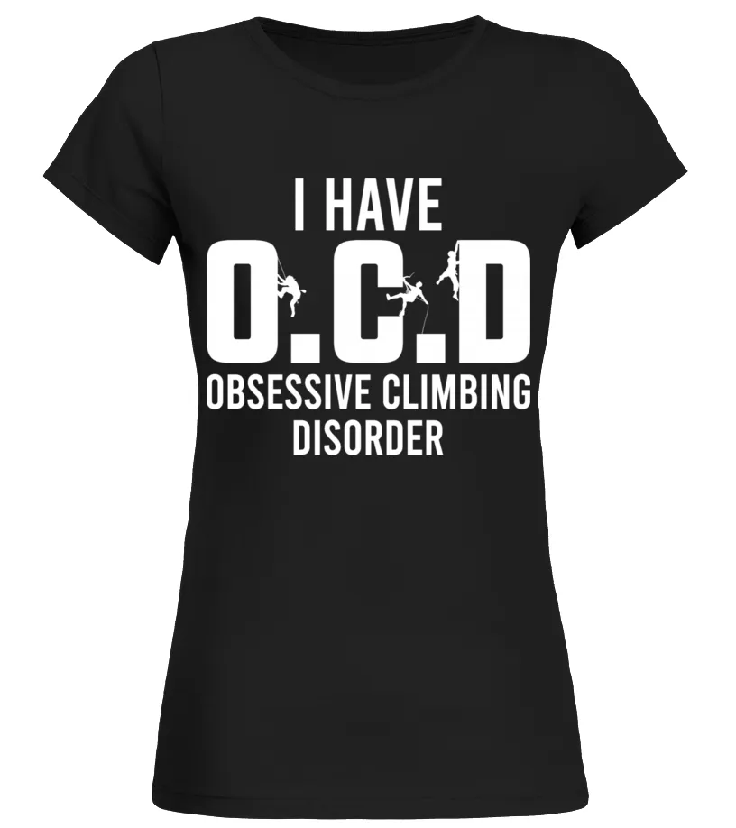 II HAVE OCD OBSESSIVE CLIMBING DISORDER Camiseta cuello redondo Mujer
