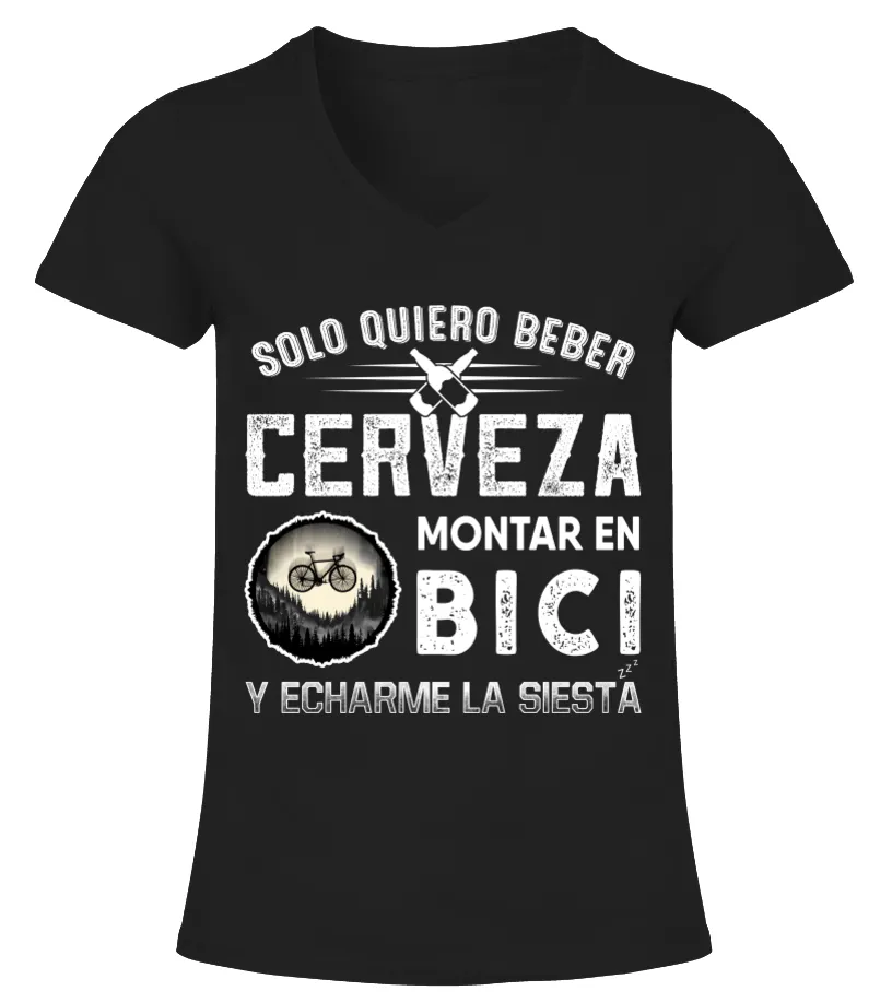 Solo quiero beber cerveza montar en bici y echarme la siesta Camiseta cuello pico Mujer